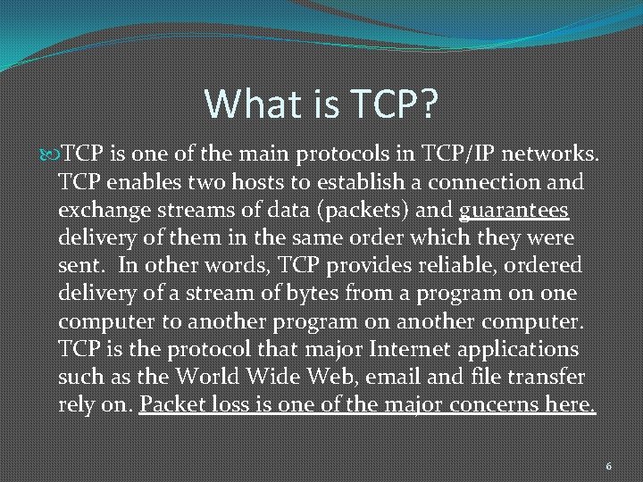 What is TCP? TCP is one of the main protocols in TCP/IP networks. TCP