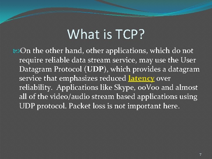 What is TCP? On the other hand, other applications, which do not require reliable