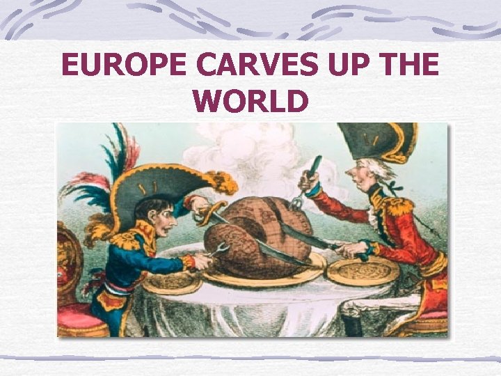 EUROPE CARVES UP THE WORLD 
