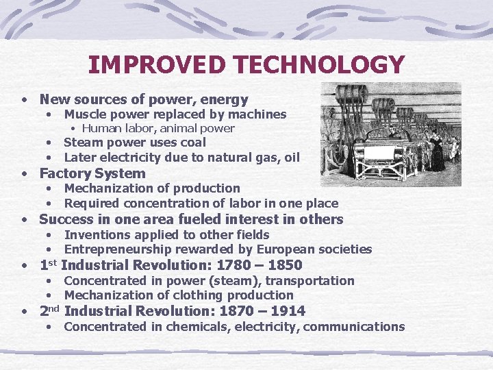 IMPROVED TECHNOLOGY • New sources of power, energy • Muscle power replaced by machines