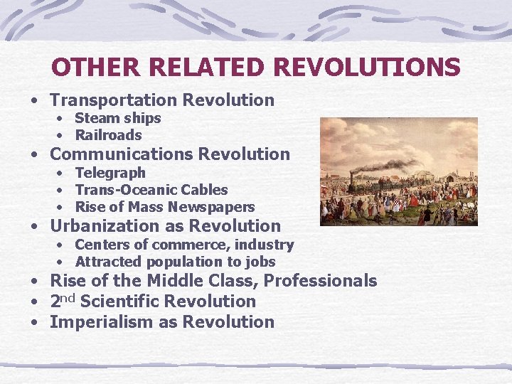 OTHER RELATED REVOLUTIONS • Transportation Revolution • Steam ships • Railroads • Communications Revolution