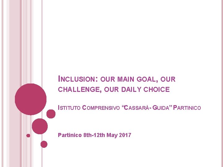 INCLUSION: OUR MAIN GOAL, OUR CHALLENGE, OUR DAILY CHOICE ISTITUTO COMPRENSIVO “CASSARÀ- GUIDA” PARTINICO