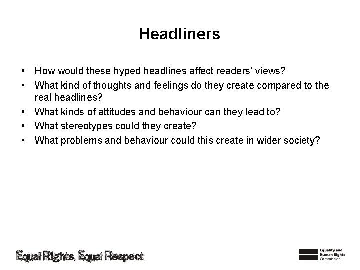 Headliners • How would these hyped headlines affect readers’ views? • What kind of