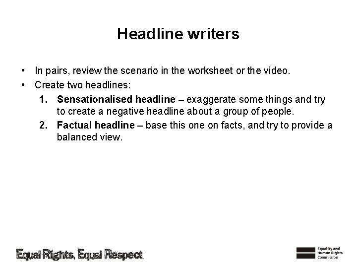 Headline writers • In pairs, review the scenario in the worksheet or the video.