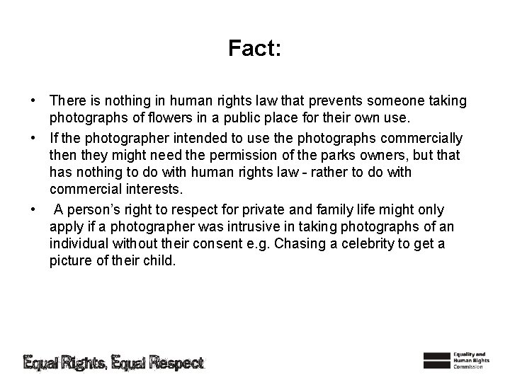 Fact: • There is nothing in human rights law that prevents someone taking photographs