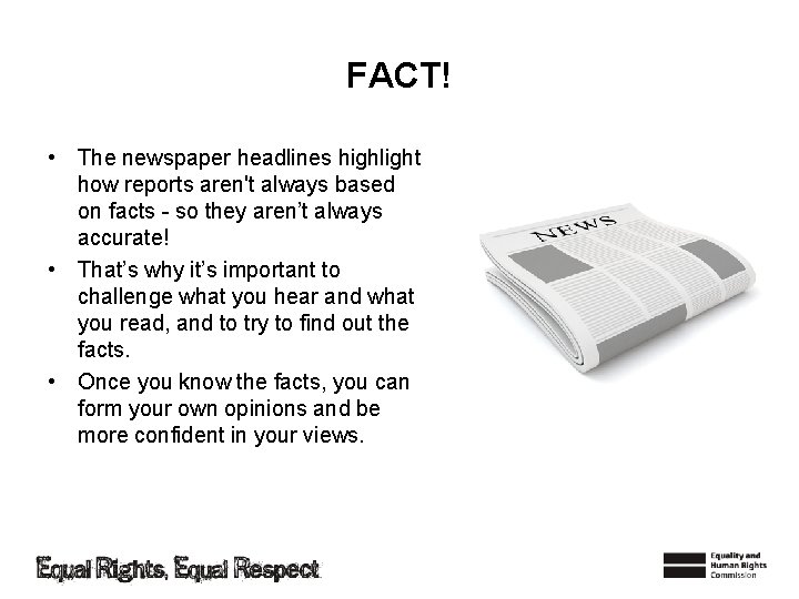 FACT! • The newspaper headlines highlight how reports aren't always based on facts -