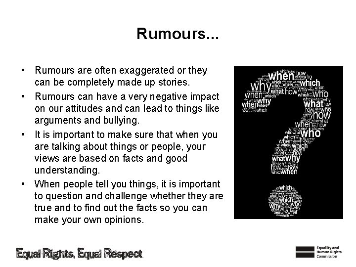 Rumours. . . • Rumours are often exaggerated or they can be completely made