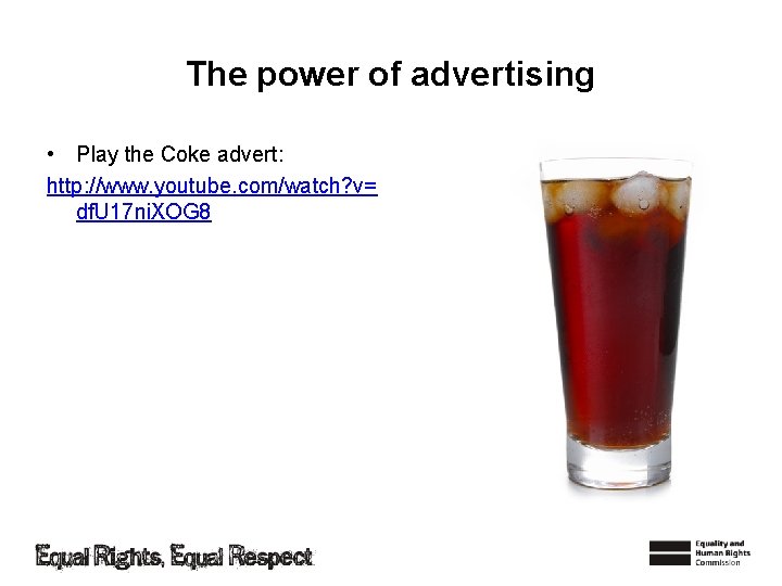 The power of advertising • Play the Coke advert: http: //www. youtube. com/watch? v=