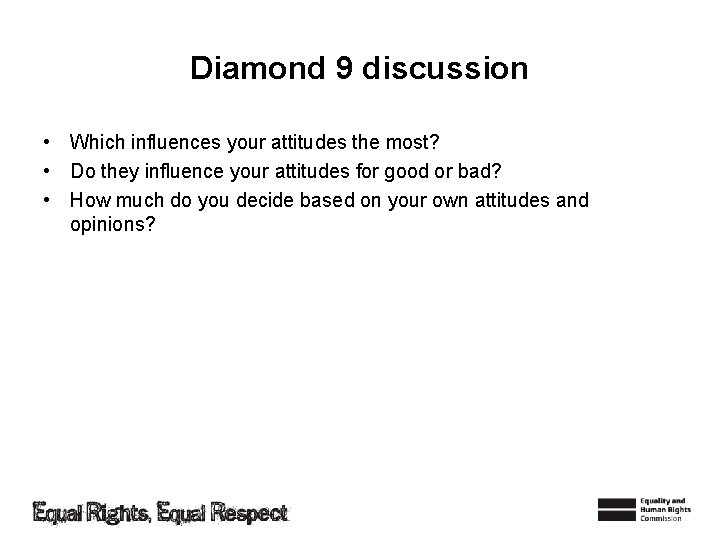 Diamond 9 discussion • Which influences your attitudes the most? • Do they influence