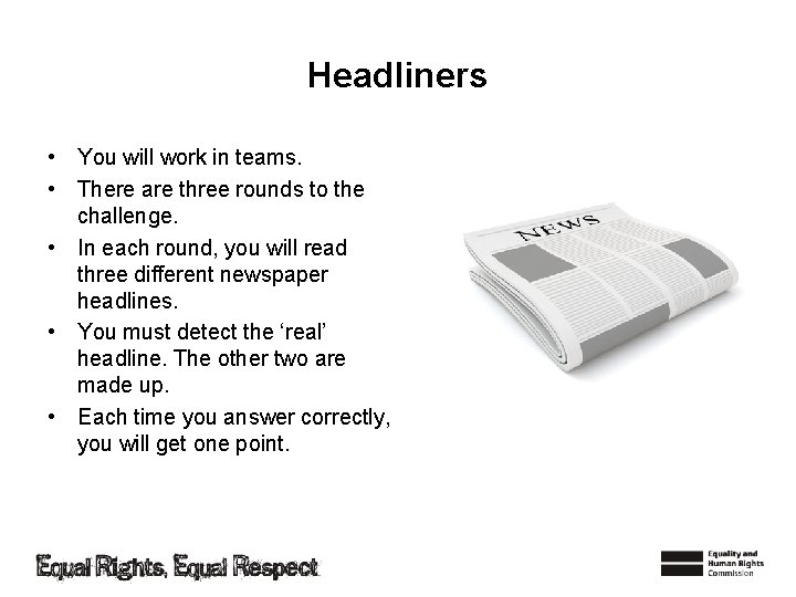 Headliners • You will work in teams. • There are three rounds to the