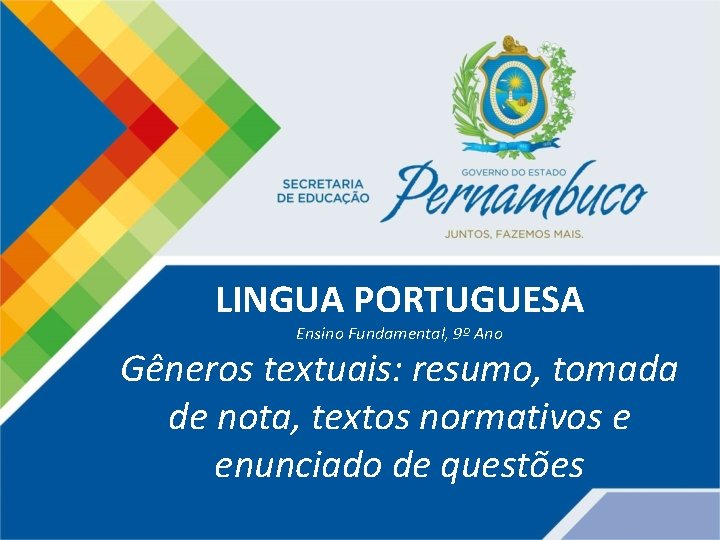 LINGUA PORTUGUESA Ensino Fundamental, 9º Ano Gêneros textuais: resumo, tomada de nota, textos normativos