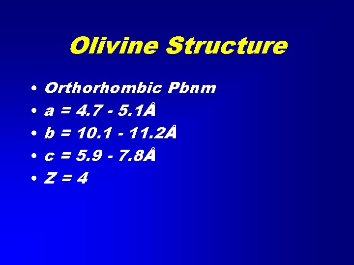 Olivine Structure • • • Orthorhombic Pbnm a = 4. 7 - 5. 1Å