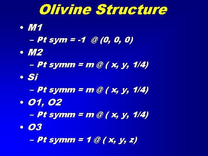 Olivine Structure • M 1 – Pt sym = -1 @ (0, 0, 0)