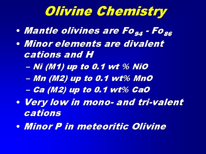 Olivine Chemistry • Mantle olivines are Fo 94 - Fo 86 • Minor elements