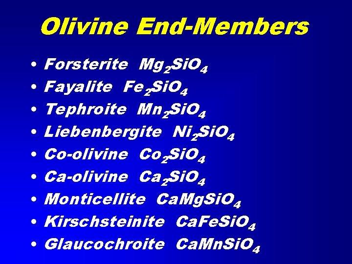 Olivine End-Members • • • Forsterite Mg 2 Si. O 4 Fayalite Fe 2