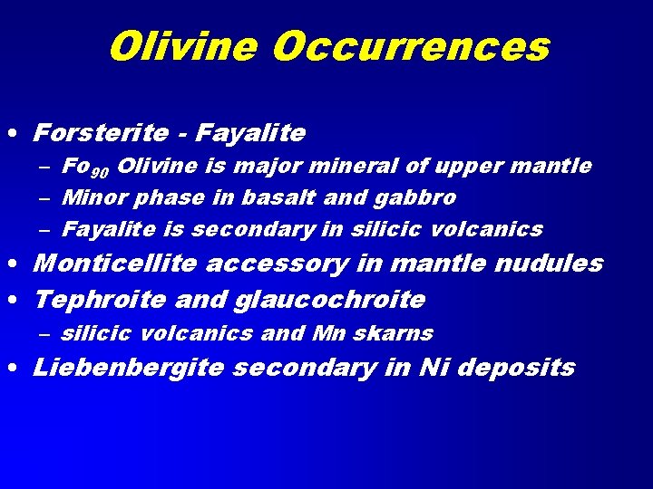 Olivine Occurrences • Forsterite - Fayalite – Fo 90 Olivine is major mineral of