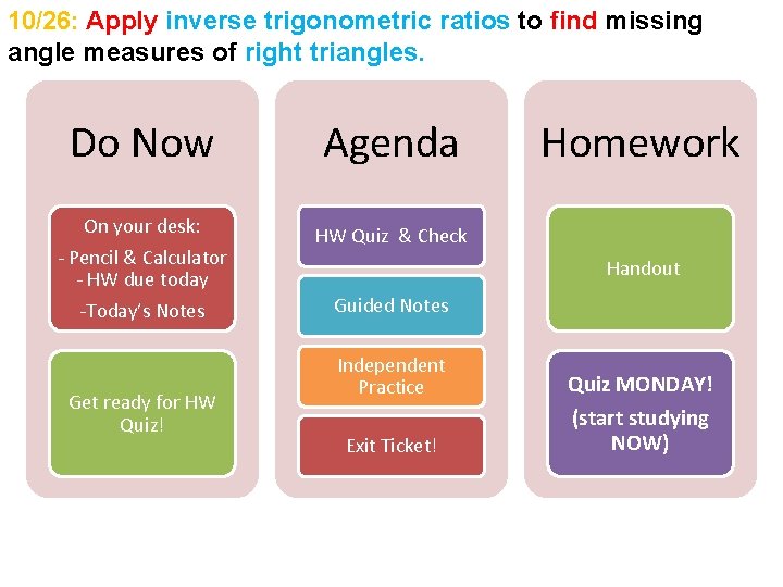 10/26: Apply inverse trigonometric ratios to find missing angle measures of right triangles. Do