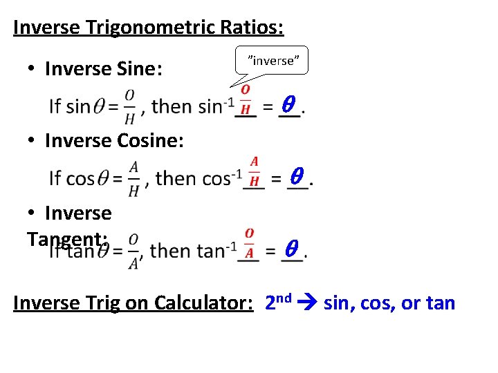 Inverse Trigonometric Ratios: ”inverse” • Inverse Sine: • Inverse Cosine: • Inverse Tangent: Inverse