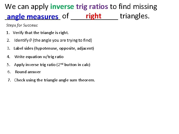 We can apply inverse trig ratios to find missing _______ of ______ triangles. right