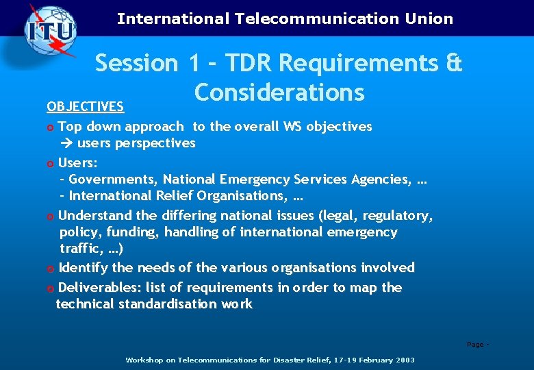 International Telecommunication Union Session 1 – TDR Requirements & Considerations OBJECTIVES o Top down