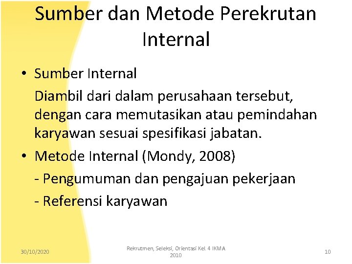 Sumber dan Metode Perekrutan Internal • Sumber Internal Diambil dari dalam perusahaan tersebut, dengan