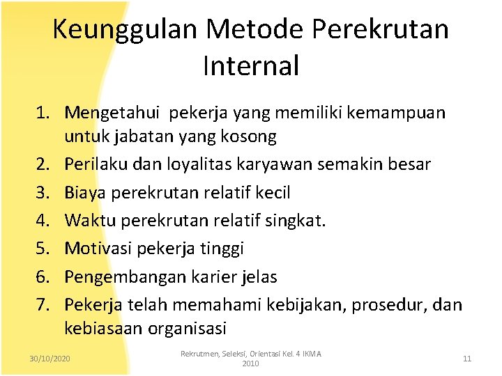 Keunggulan Metode Perekrutan Internal 1. Mengetahui pekerja yang memiliki kemampuan untuk jabatan yang kosong