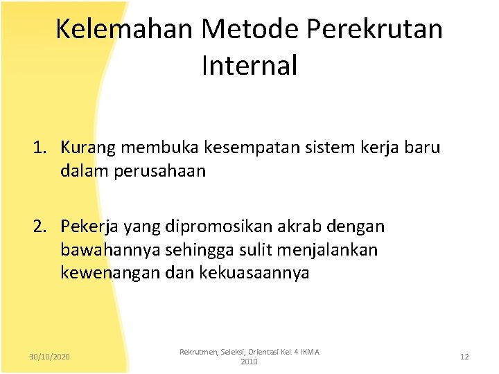 Kelemahan Metode Perekrutan Internal 1. Kurang membuka kesempatan sistem kerja baru dalam perusahaan 2.