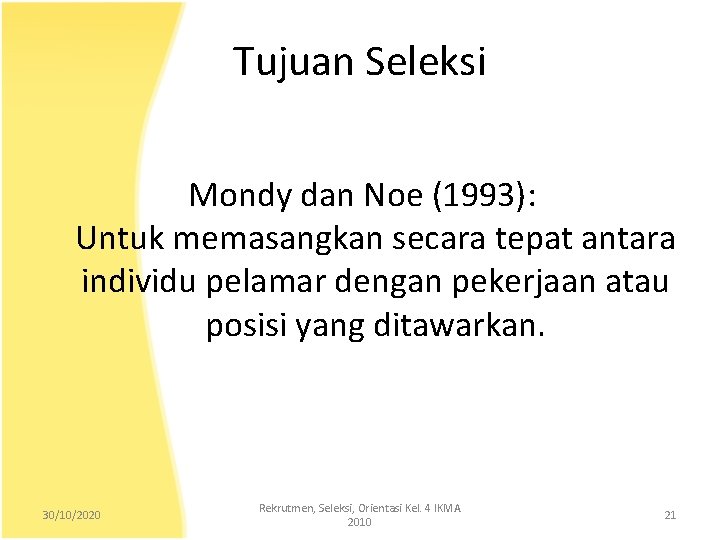 Tujuan Seleksi Mondy dan Noe (1993): Untuk memasangkan secara tepat antara individu pelamar dengan