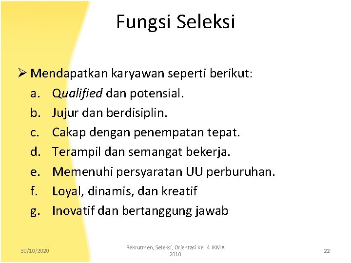 Fungsi Seleksi Ø Mendapatkan karyawan seperti berikut: a. Qualified dan potensial. b. Jujur dan