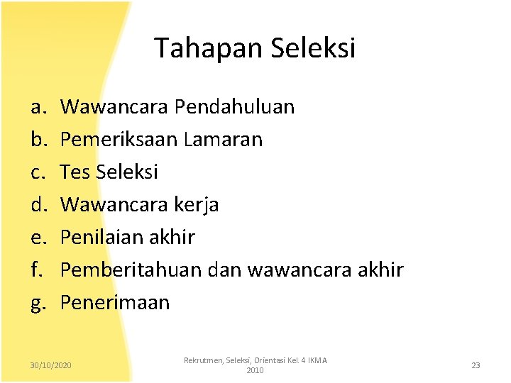 Tahapan Seleksi a. b. c. d. e. f. g. Wawancara Pendahuluan Pemeriksaan Lamaran Tes