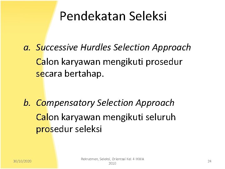 Pendekatan Seleksi a. Successive Hurdles Selection Approach Calon karyawan mengikuti prosedur secara bertahap. b.