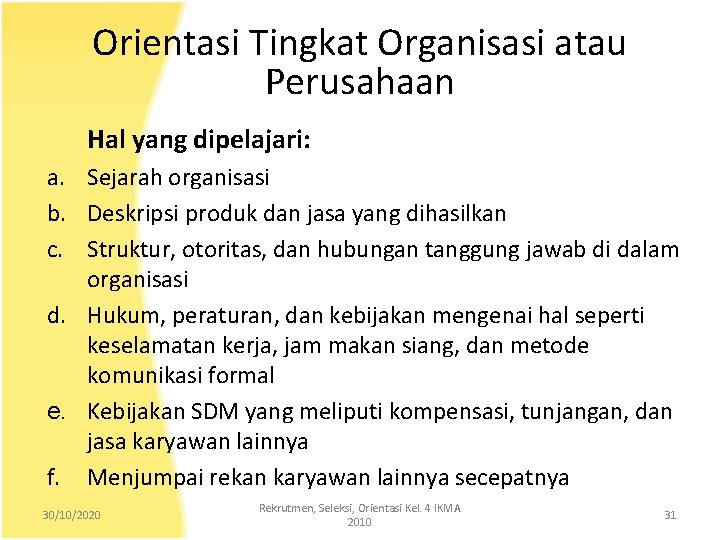 Orientasi Tingkat Organisasi atau Perusahaan Hal yang dipelajari: a. Sejarah organisasi b. Deskripsi produk