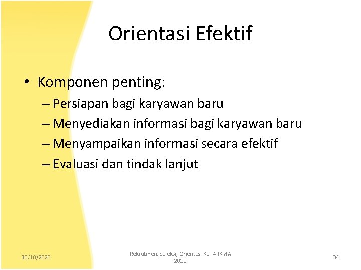 Orientasi Efektif • Komponen penting: – Persiapan bagi karyawan baru – Menyediakan informasi bagi