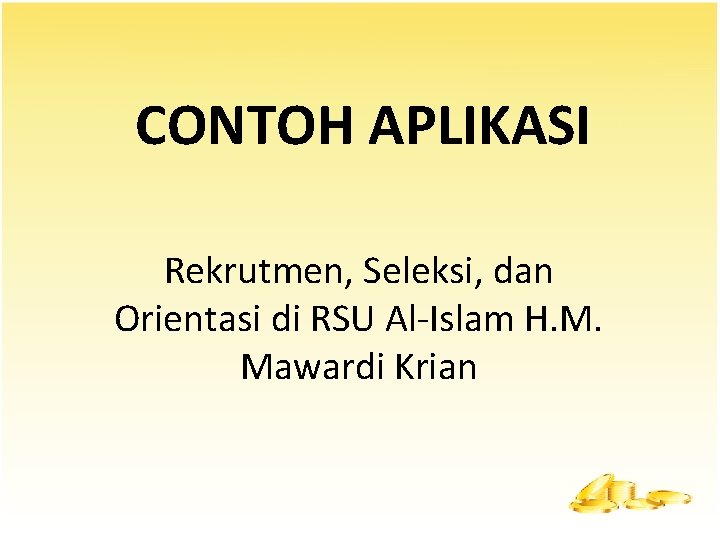 CONTOH APLIKASI Rekrutmen, Seleksi, dan Orientasi di RSU Al-Islam H. M. Mawardi Krian 