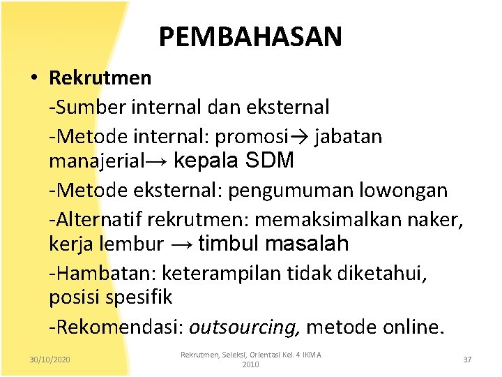 PEMBAHASAN • Rekrutmen -Sumber internal dan eksternal -Metode internal: promosi→ jabatan manajerial→ kepala SDM