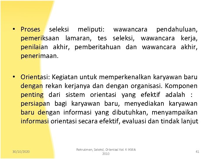  • Proses seleksi meliputi: wawancara pendahuluan, pemeriksaan lamaran, tes seleksi, wawancara kerja, penilaian