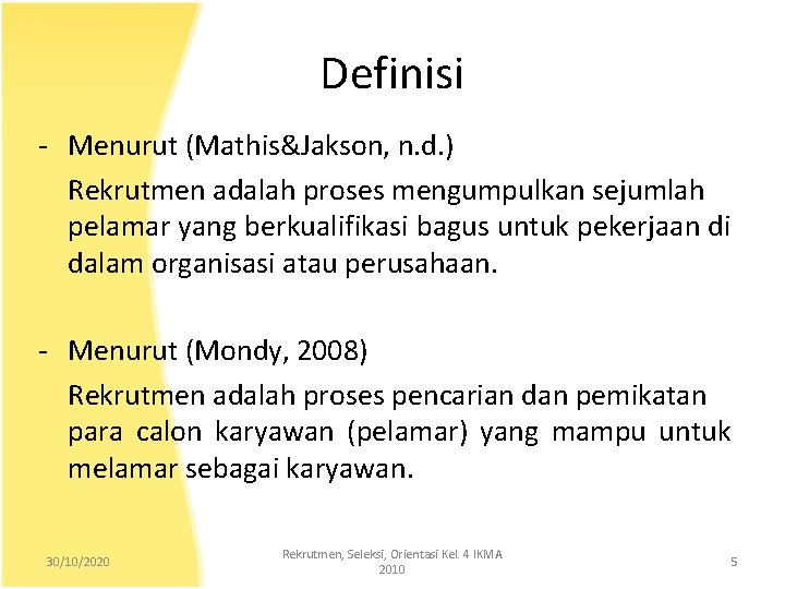 Definisi - Menurut (Mathis&Jakson, n. d. ) Rekrutmen adalah proses mengumpulkan sejumlah pelamar yang