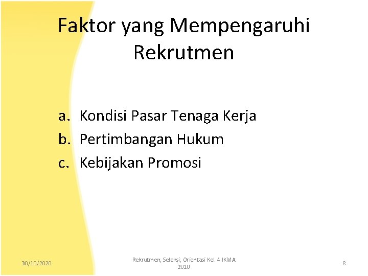 Faktor yang Mempengaruhi Rekrutmen a. Kondisi Pasar Tenaga Kerja b. Pertimbangan Hukum c. Kebijakan