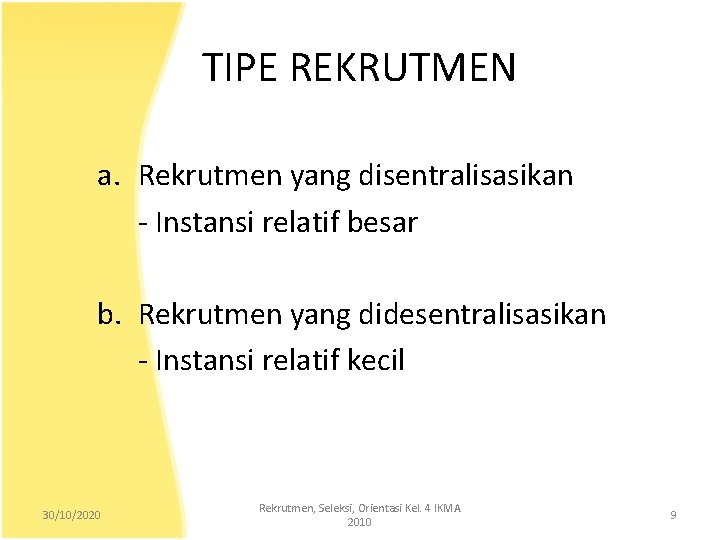 TIPE REKRUTMEN a. Rekrutmen yang disentralisasikan - Instansi relatif besar b. Rekrutmen yang didesentralisasikan
