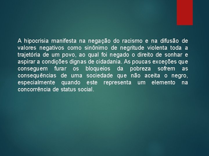 A hipocrisia manifesta na negação do racismo e na difusão de valores negativos como A hipocrisia manifesta na negação do racismo e na difusão de valores negativos como
