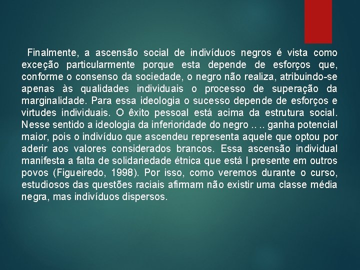 Finalmente, a ascensão social de indivíduos negros é vista como exceção particularmente porque Finalmente, a ascensão social de indivíduos negros é vista como exceção particularmente porque
