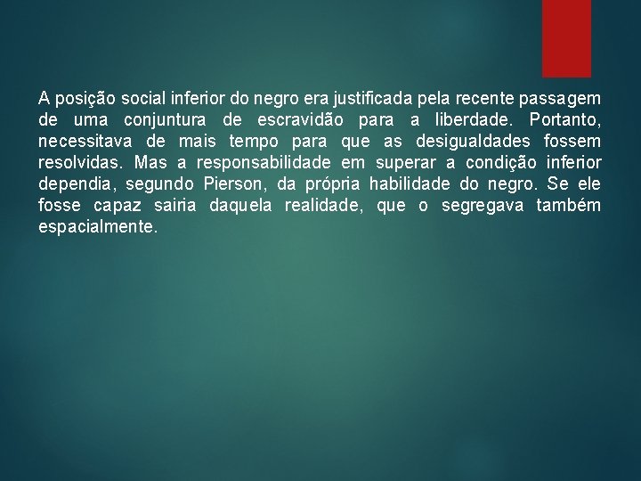 A posição social inferior do negro era justificada pela recente passagem de uma conjuntura A posição social inferior do negro era justificada pela recente passagem de uma conjuntura