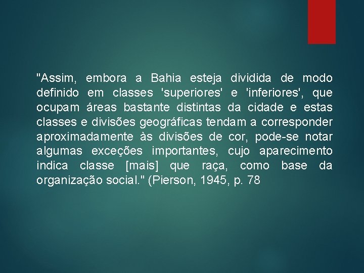 "Assim, embora a Bahia esteja dividida de modo definido em classes 'superiores' e 'inferiores', "Assim, embora a Bahia esteja dividida de modo definido em classes 'superiores' e 'inferiores',