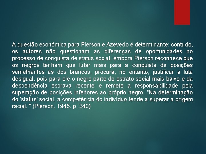 A questão econômica para Pierson e Azevedo é determinante; contudo, os autores não questionam A questão econômica para Pierson e Azevedo é determinante; contudo, os autores não questionam