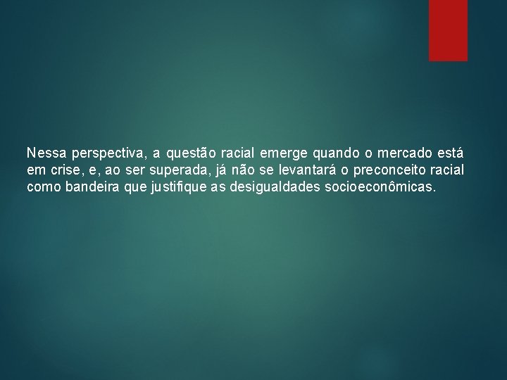 Nessa perspectiva, a questão racial emerge quando o mercado está em crise, e, ao Nessa perspectiva, a questão racial emerge quando o mercado está em crise, e, ao