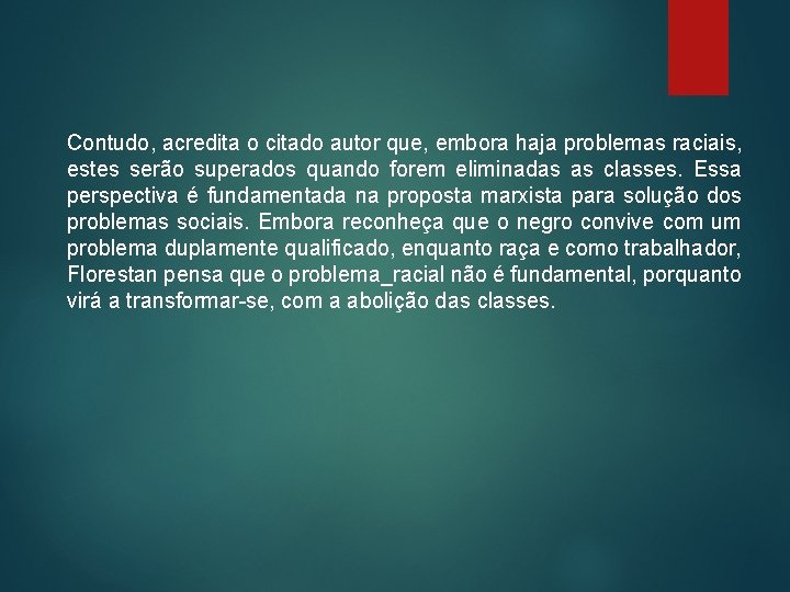 Contudo, acredita o citado autor que, embora haja problemas raciais, estes serão superados quando Contudo, acredita o citado autor que, embora haja problemas raciais, estes serão superados quando