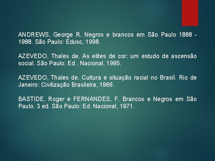 ANDREWS, George R. Negros e brancos em São Paulo 1888 - 1988. São Paulo: ANDREWS, George R. Negros e brancos em São Paulo 1888 - 1988. São Paulo: