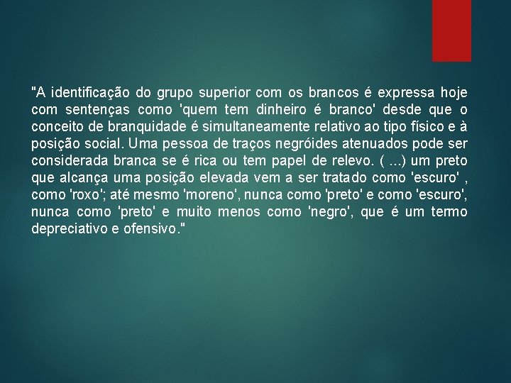 "A identificação do grupo superior com os brancos é expressa hoje com sentenças como "A identificação do grupo superior com os brancos é expressa hoje com sentenças como