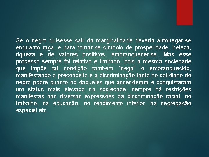 Se o negro quisesse sair da marginalidade deveria autonegar-se enquanto raça, e para tornar-se Se o negro quisesse sair da marginalidade deveria autonegar-se enquanto raça, e para tornar-se