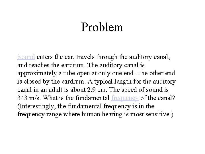 Problem Sound enters the ear, travels through the auditory canal, and reaches the eardrum.